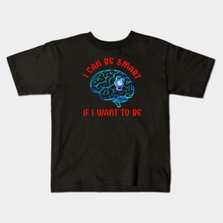 Smart If I Want To Be Kids T-Shirt